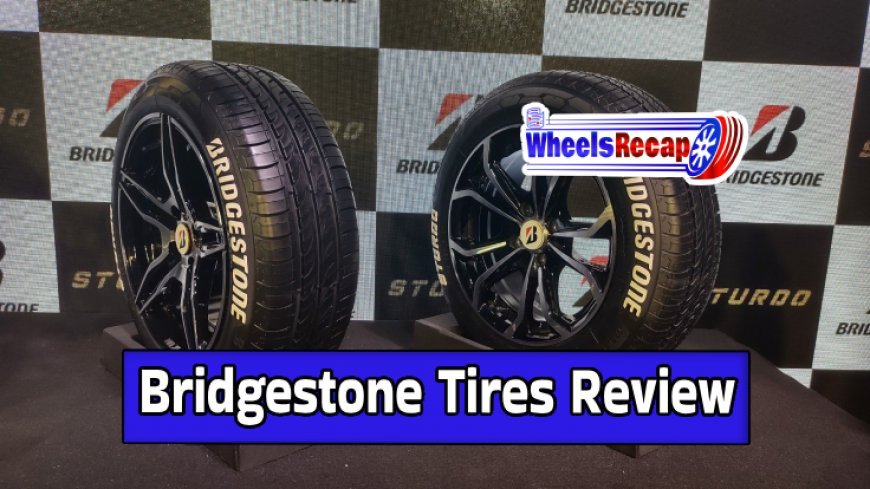 Bridgestone Tires - An Insider's Review