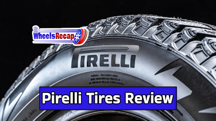 In-depth Pirelli Tires Review - Choose Wisely