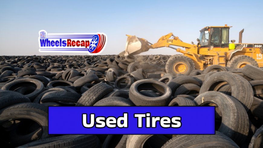 Uncovering the World of Used Tires