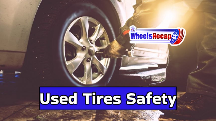 Safety Considerations When Buying Used Tires