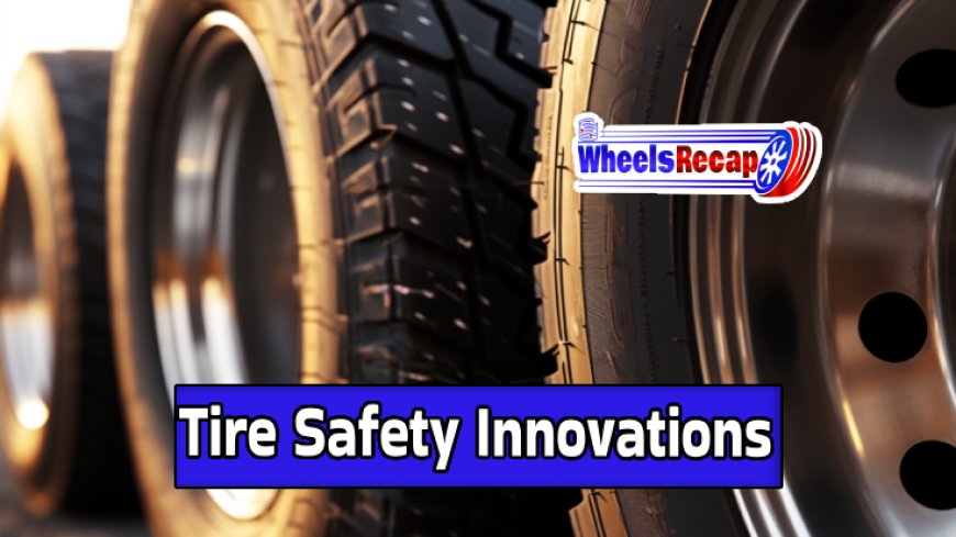 Tire Safety Innovations - Enhancing Road Safety