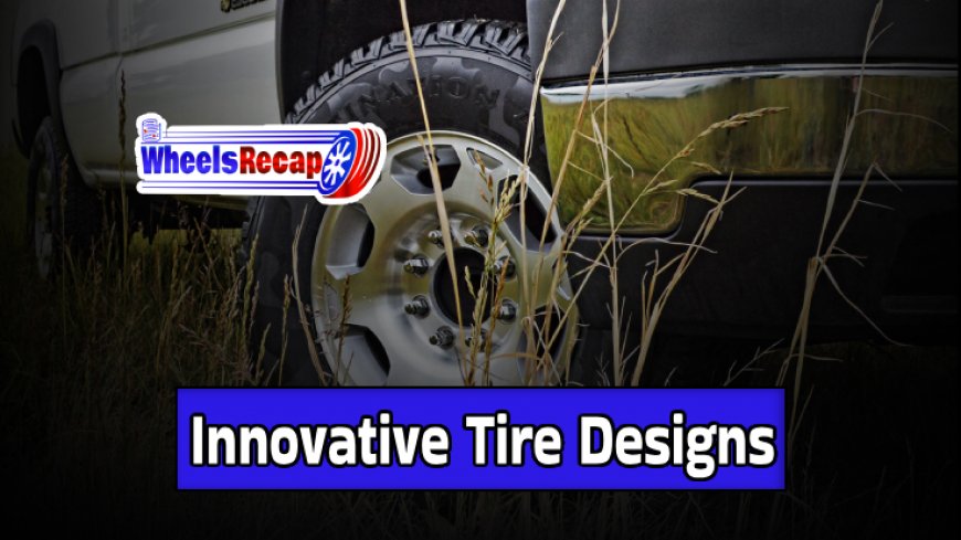 Innovative Tire Designs for Safer Roads