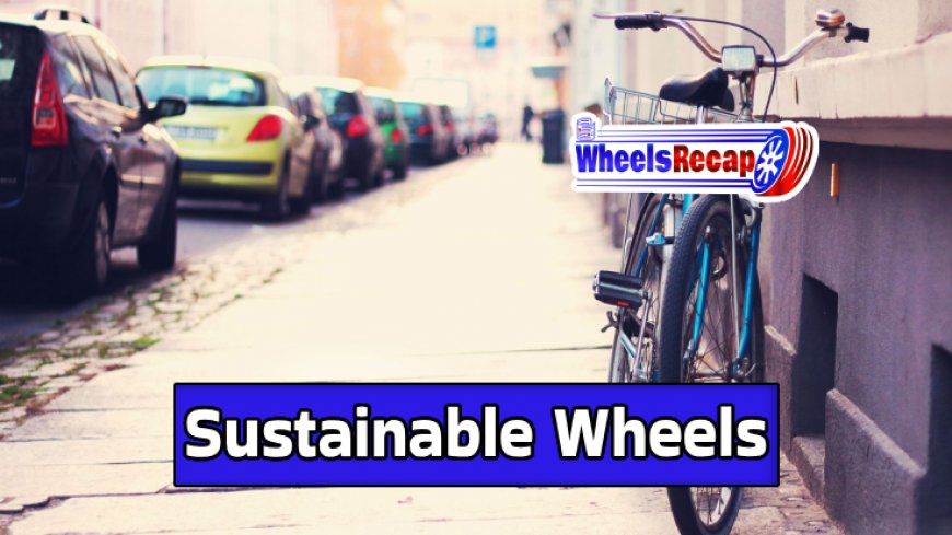 Top 5 Sustainable Wheels For Eco-Friendly Travel