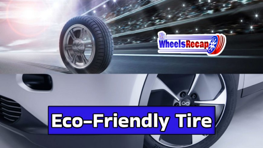 The Green Rollout: Innovative Eco-Friendly Tire Technologies