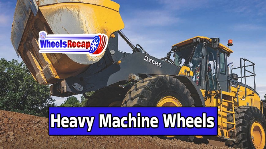 Maximizing Productivity with Heavy Machine Wheels