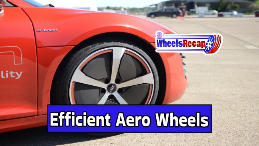 Maximizing Fuel Efficiency with Aero Wheel Designs