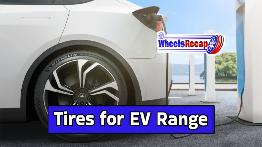 Choosing Tires for Electric Vehicle Range Improvement