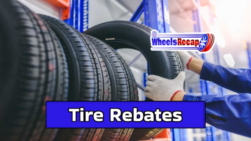 Maximize Tire Deals & Rebates Tips