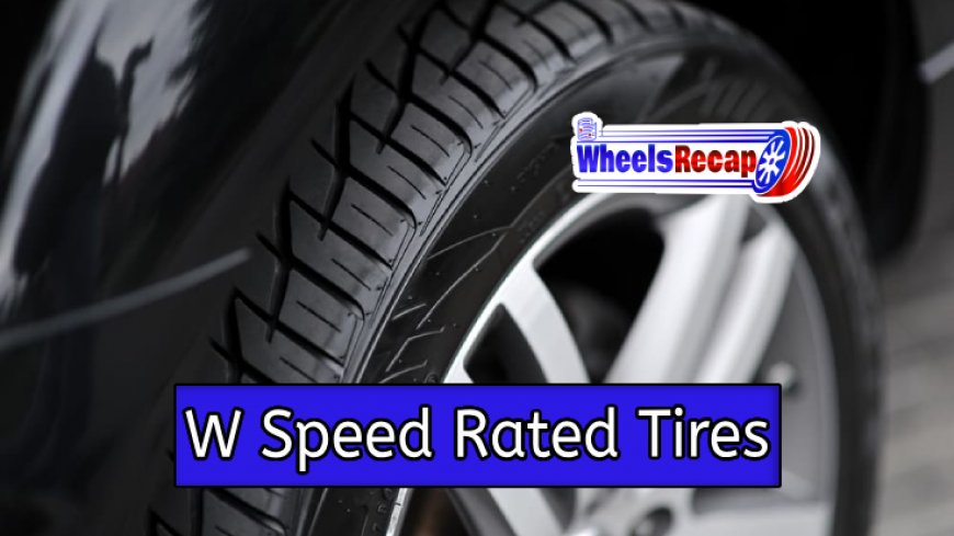 Top 10 W Speed Rated Tires for Your Vehicle